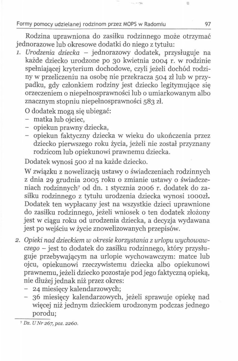 w rodzinie spelniaj4cej kryterium dochodowe, czyli jezeli doch6d rodziny w przeliczeniu na osob~ nie przekracza 504 zl lub w przypadku, gdy czlonkiem rodziny jest dziecko legitymuj4ce si~ orzeczeniem