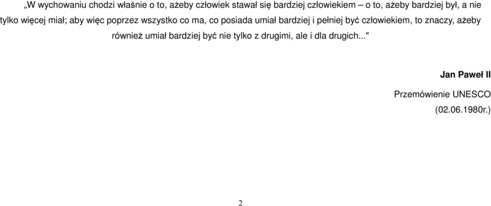 umiał bardziej i pełniej być człowiekiem, to znaczy, ażeby również umiał bardziej być