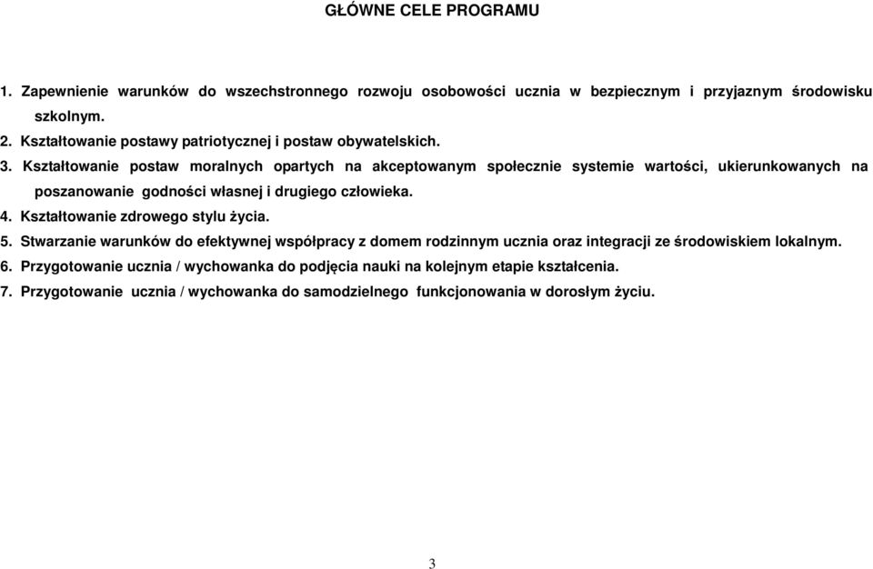 Kształtowanie postaw moralnych opartych na akceptowanym społecznie systemie wartości, ukierunkowanych na poszanowanie godności własnej i drugiego człowieka. 4.