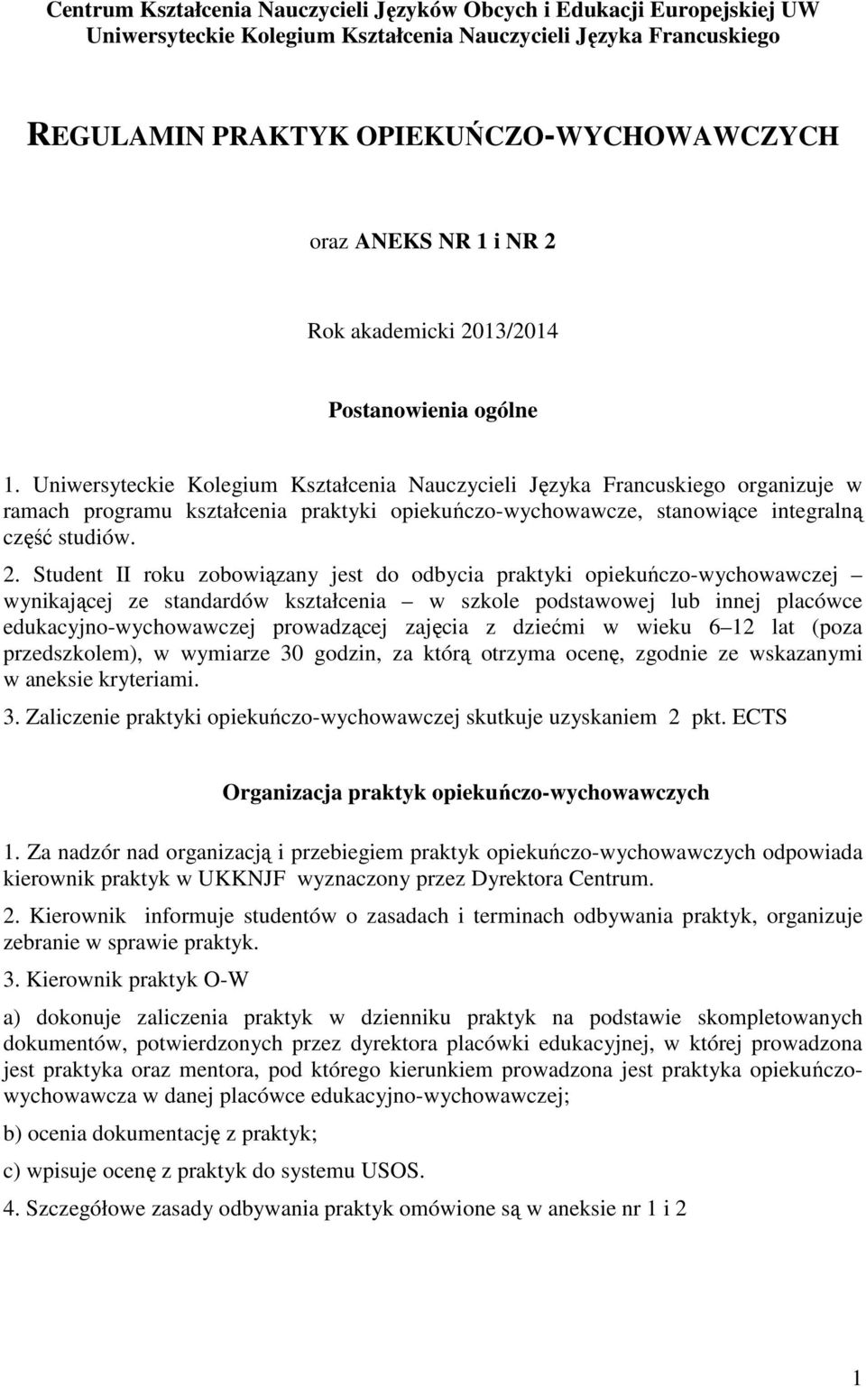 Uniwersyteckie Kolegium Kształcenia Nauczycieli Języka Francuskiego organizuje w ramach programu kształcenia praktyki opiekuńczo-wychowawcze, stanowiące integralną część studiów. 2.