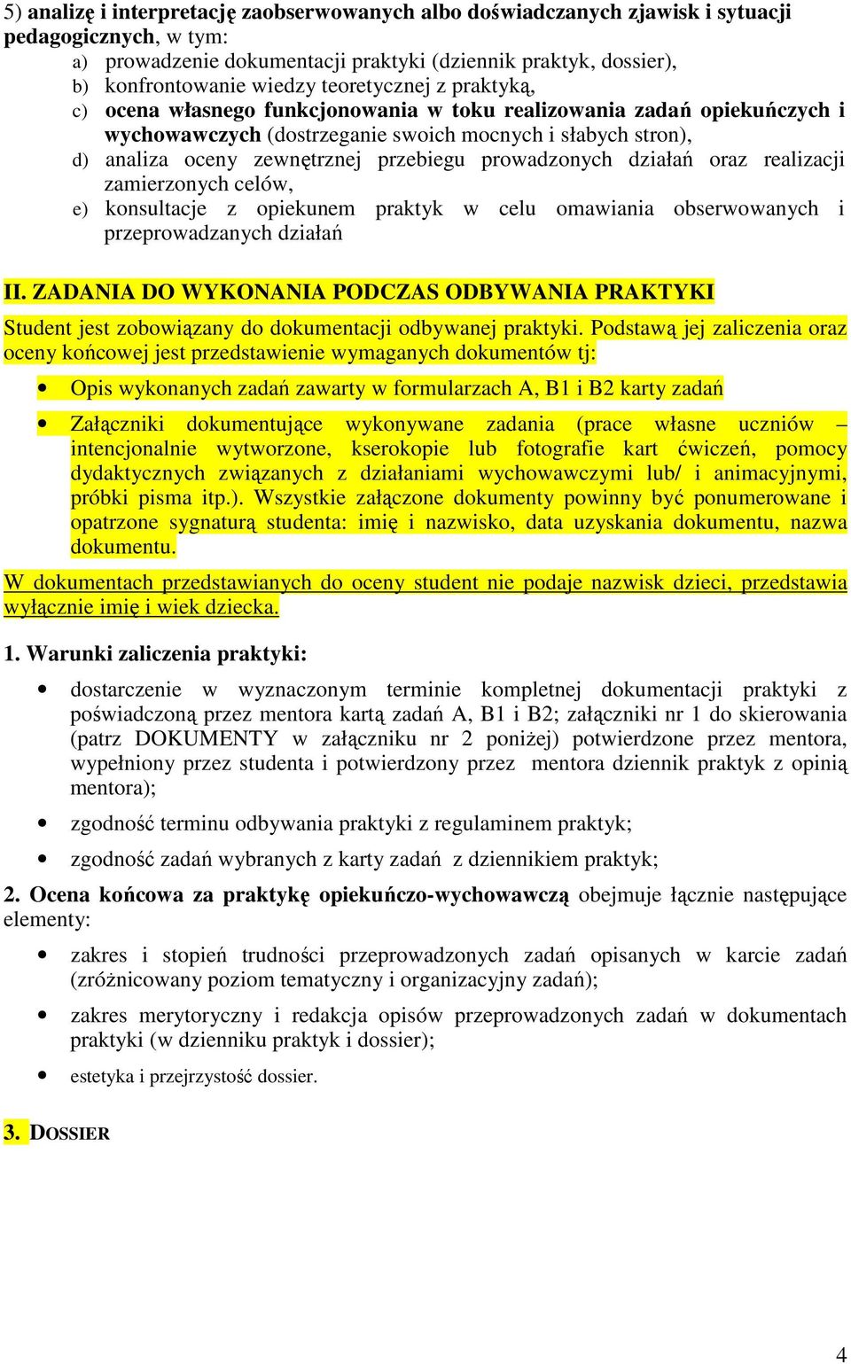 prowadzonych działań oraz realizacji zamierzonych celów, e) konsultacje z opiekunem praktyk w celu omawiania obserwowanych i przeprowadzanych działań II.