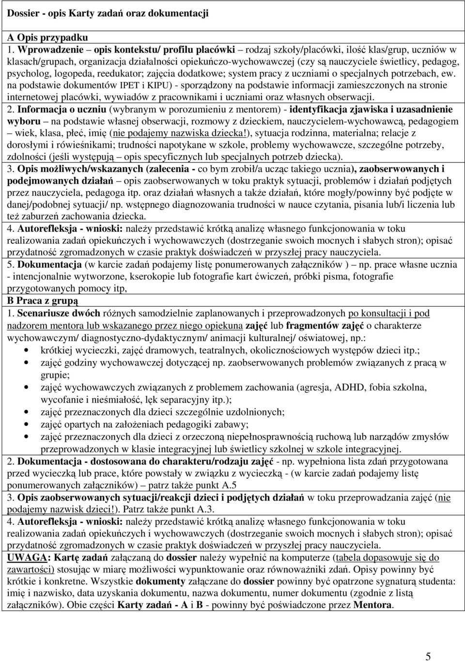 pedagog, psycholog, logopeda, reedukator; zajęcia dodatkowe; system pracy z uczniami o specjalnych potrzebach, ew.