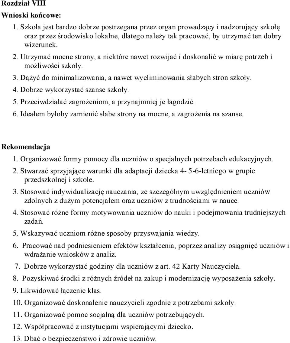 Utrzymać mocne strony, a niektóre nawet rozwijać i doskonalić w miarę potrzeb i możliwości szkoły. 3. Dążyć do minimalizowania, a nawet wyeliminowania słabych stron szkoły. 4.