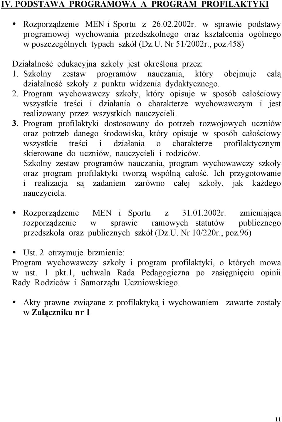 Szkolny zestaw programów nauczania, który obejmuje całą działalność szkoły z punktu widzenia dydaktycznego. 2.