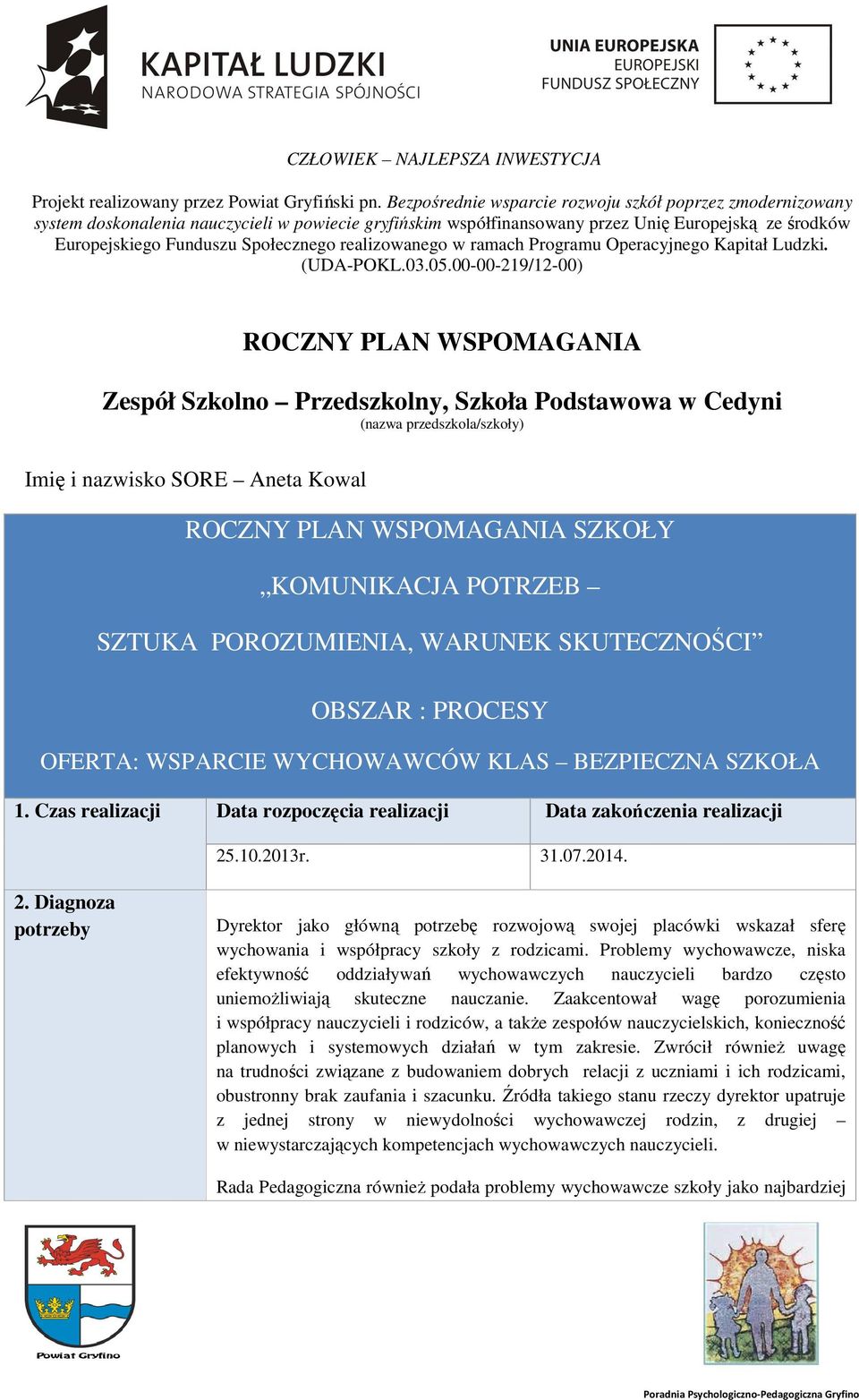 realizowanego w ramach Programu Operacyjnego Kapitał Ludzki. (UDA-POKL.03.05.