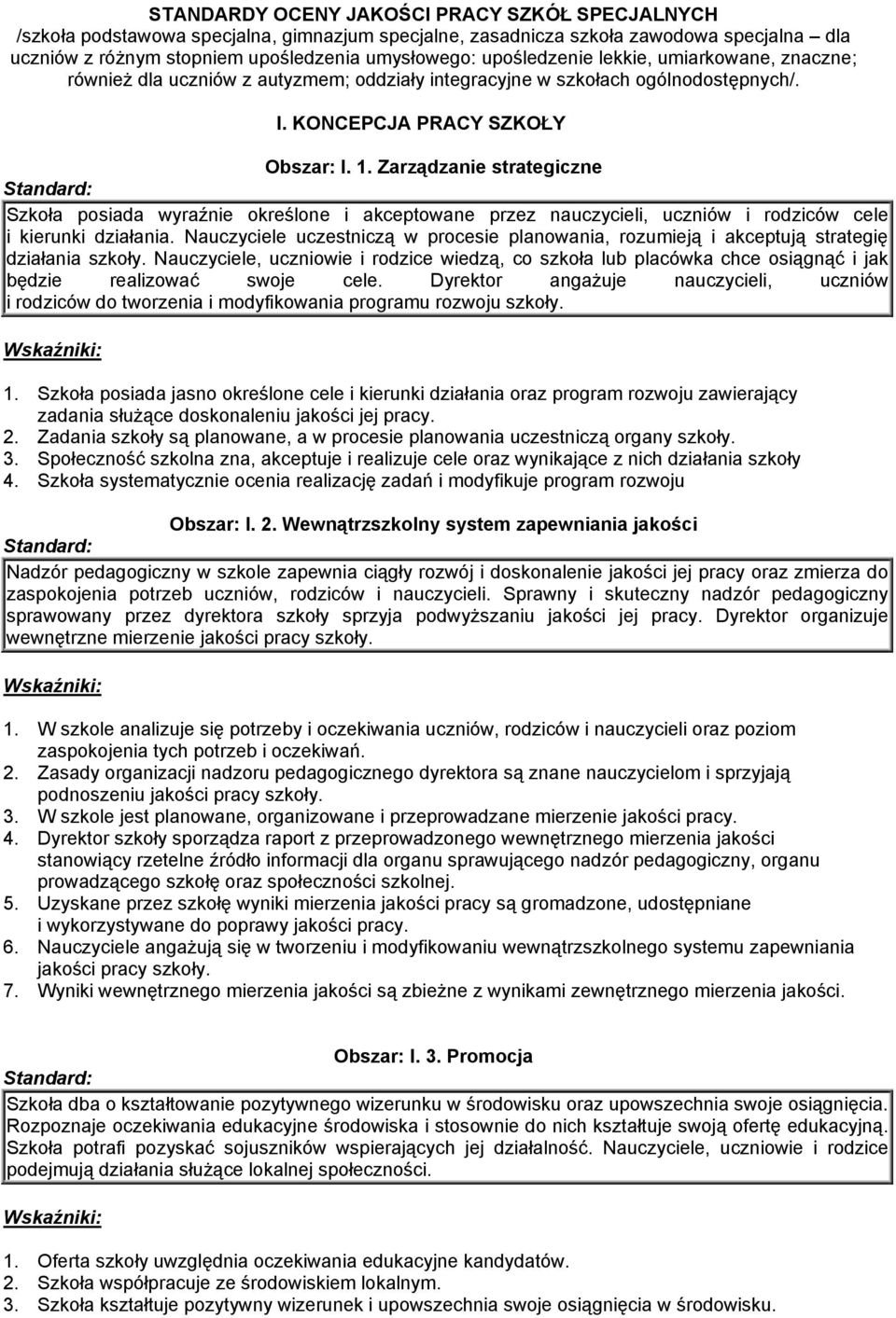 Zarządzanie strategiczne Szkoła posiada wyraźnie określone i akceptowane przez nauczycieli, uczniów i rodziców cele i kierunki działania.