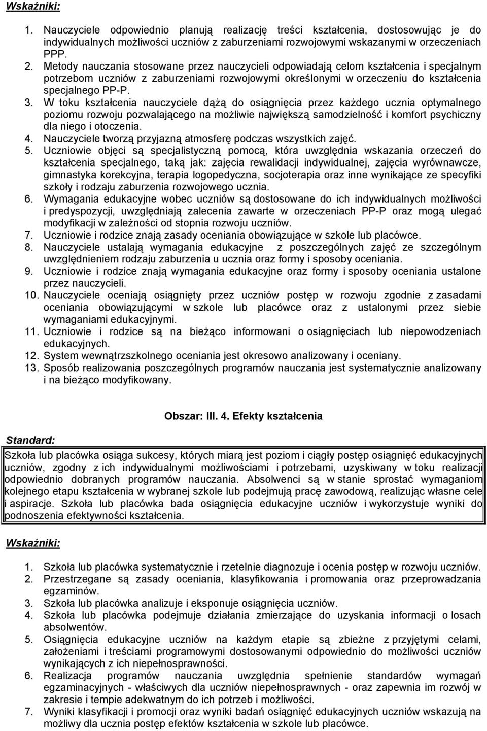 W toku kształcenia nauczyciele dążą do osiągnięcia przez każdego ucznia optymalnego poziomu rozwoju pozwalającego na możliwie największą samodzielność i komfort psychiczny dla niego i otoczenia. 4.