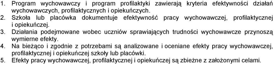 Działania podejmowane wobec uczniów sprawiających trudności wychowawcze przynoszą wymierne efekty. 4.