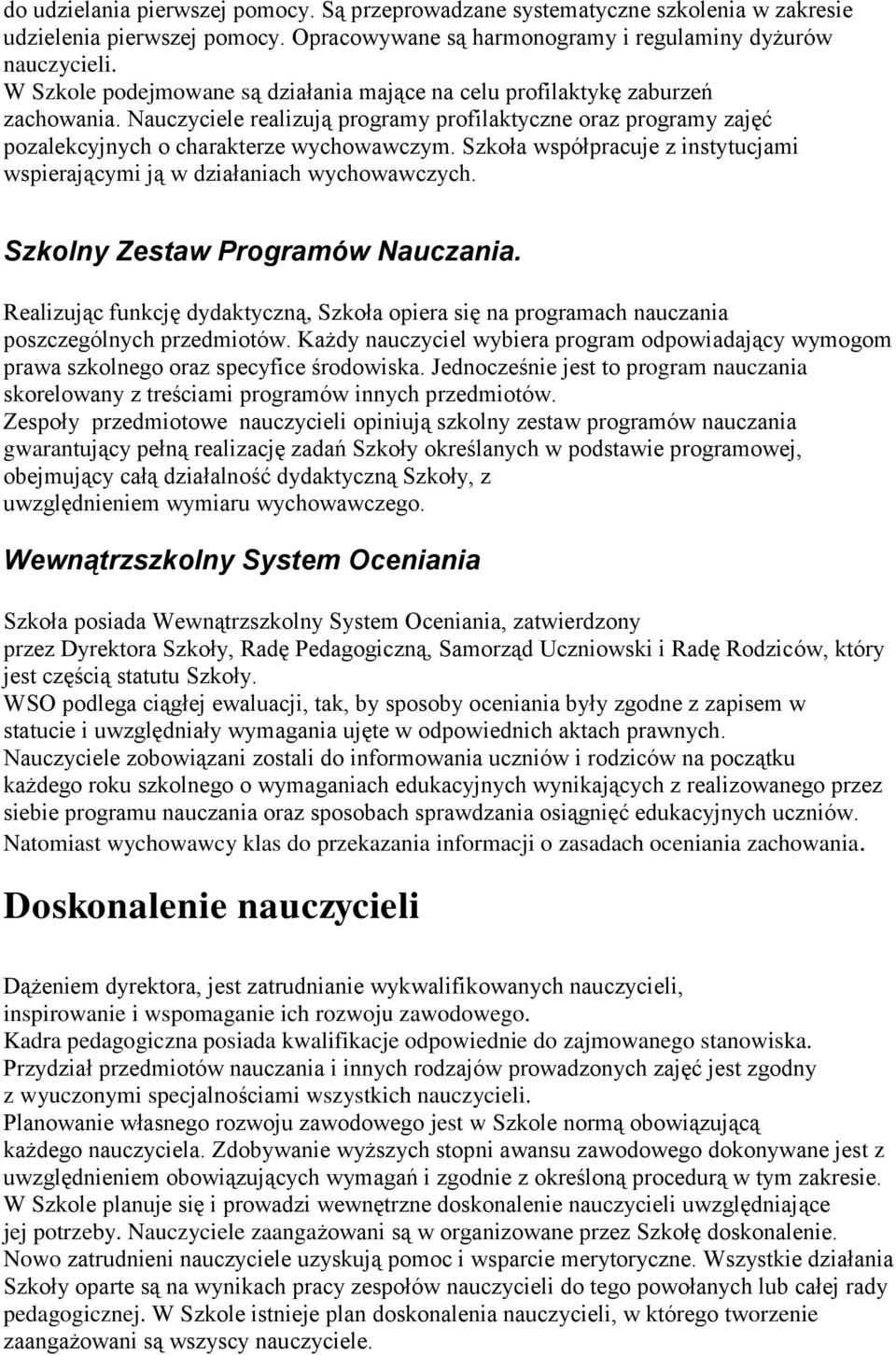 Szkoła współpracuje z instytucjami wspierającymi ją w działaniach wychowawczych. Szkolny Zestaw Programów Nauczania.