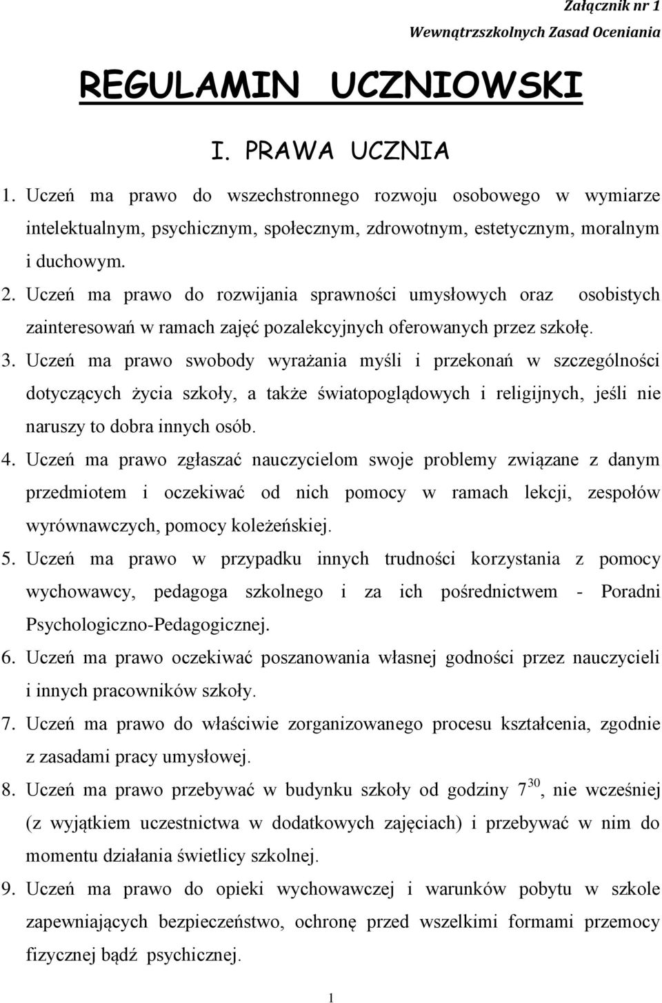 Uczeń ma prawo do rozwijania sprawności umysłowych oraz osobistych zainteresowań w ramach zajęć pozalekcyjnych oferowanych przez szkołę. 3.