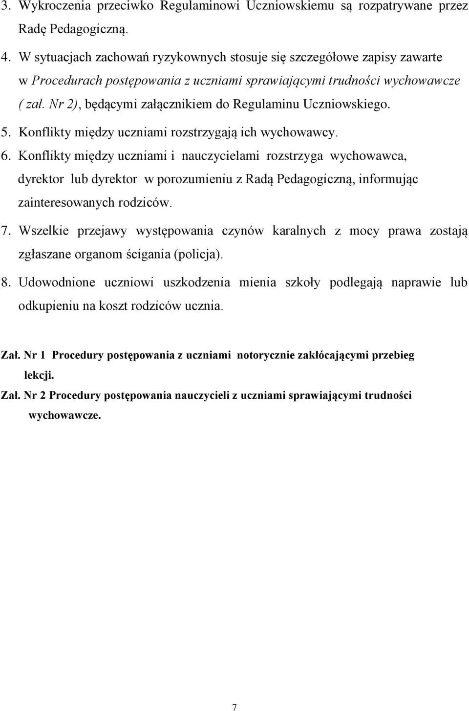 Nr 2), będącymi załącznikiem do Regulaminu Uczniowskiego. 5. Konflikty między uczniami rozstrzygają ich wychowawcy. 6.