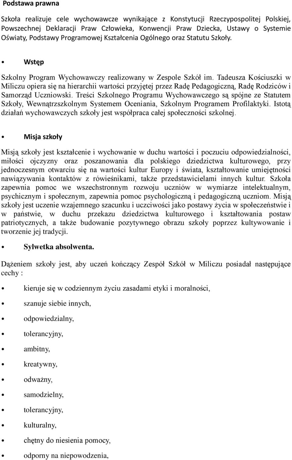 Tadeusza Kościuszki w Miliczu opiera się na hierarchii wartości przyjętej przez Radę Pedagogiczną, Radę Rodziców i Samorząd Uczniowski.