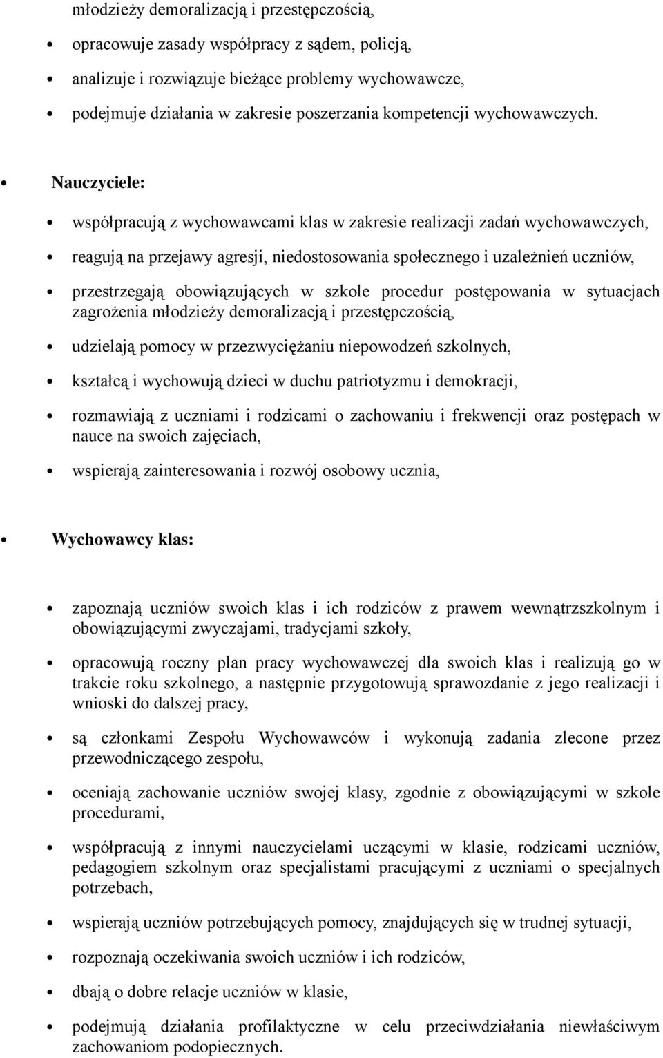 Nauczyciele: współpracują z wychowawcami klas w zakresie realizacji zadań wychowawczych, reagują na przejawy agresji, niedostosowania społecznego i uzależnień uczniów, przestrzegają obowiązujących w