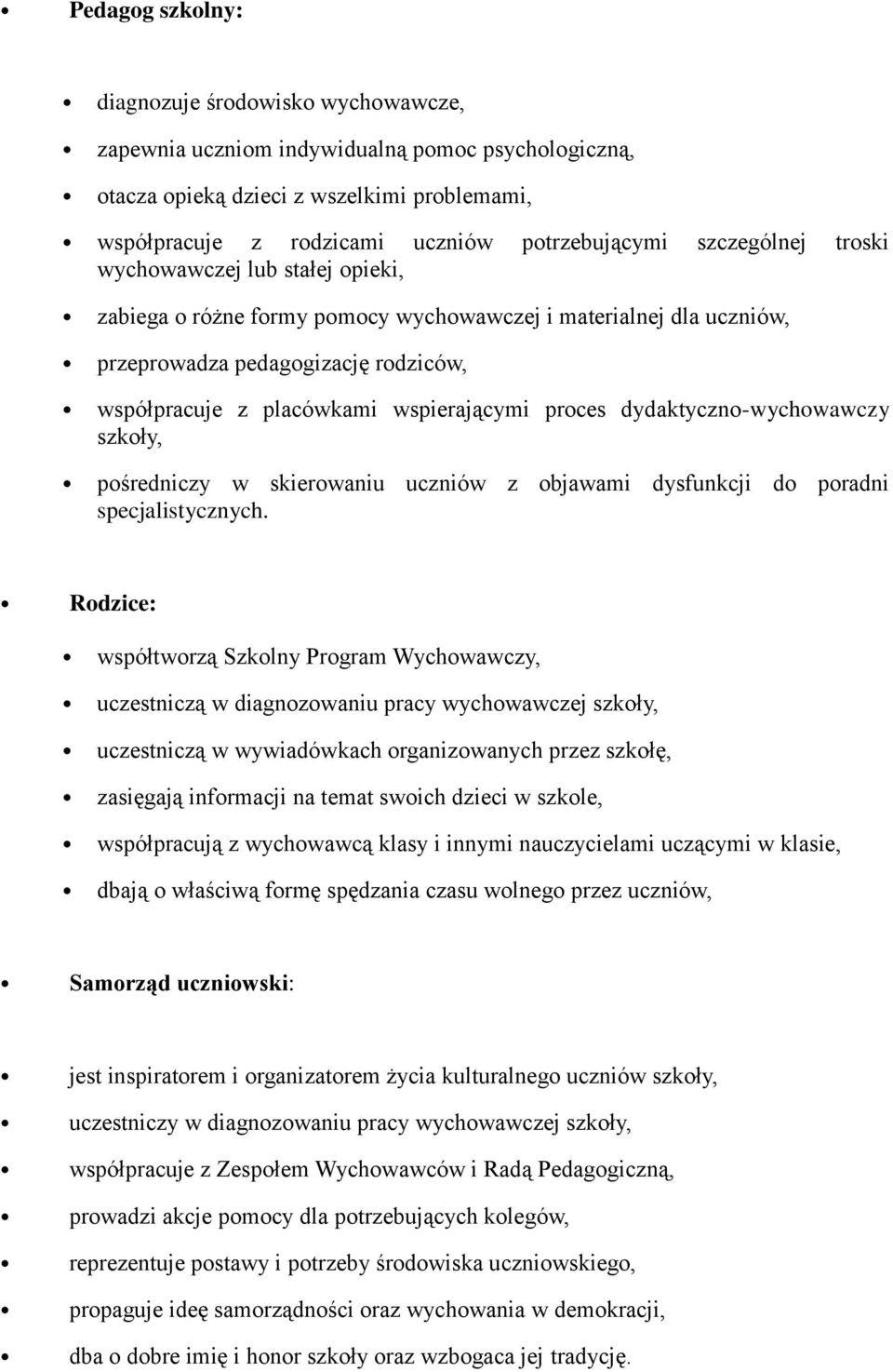 proces dydaktyczno-wychowawczy szkoły, pośredniczy w skierowaniu uczniów z objawami dysfunkcji do poradni specjalistycznych.