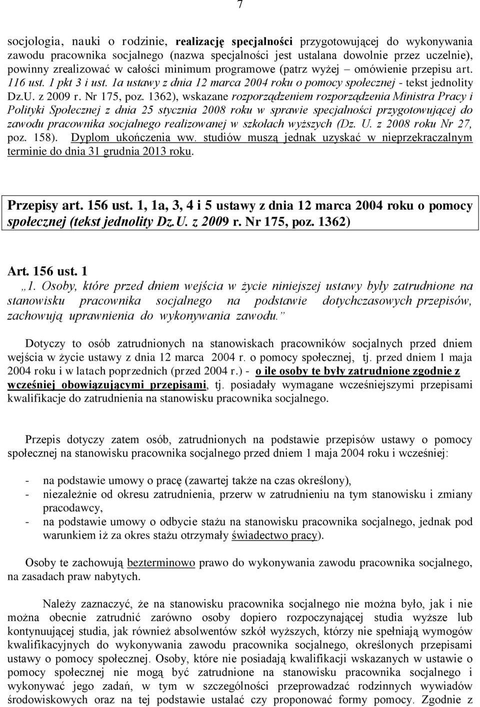 1362), wskazane rozporządzeniem rozporządzenia Ministra Pracy i Polityki Społecznej z dnia 25 stycznia 2008 roku w sprawie specjalności przygotowującej do zawodu pracownika socjalnego realizowanej w