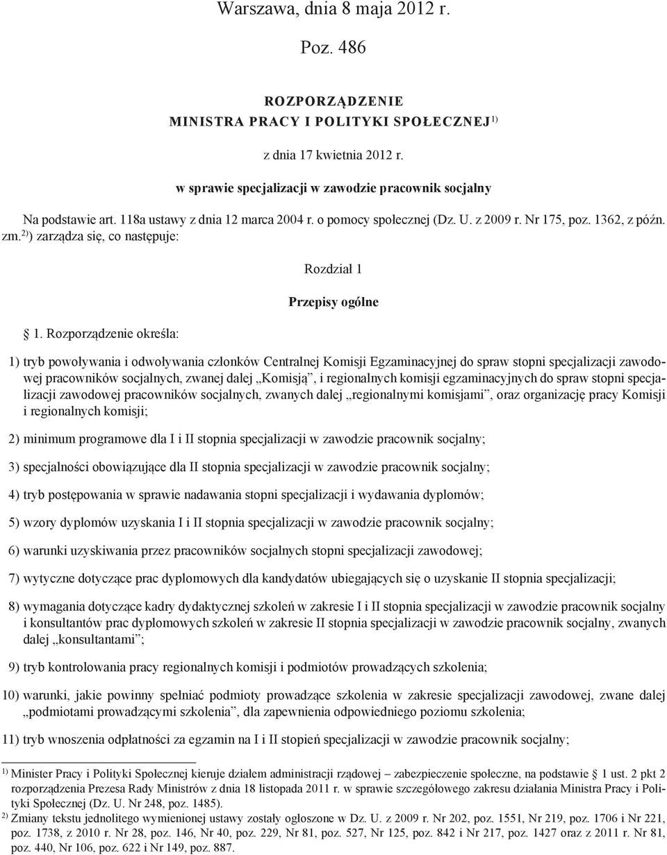 Rozporządzenie określa: Rozdział 1 Przepisy ogólne 1) tryb powoływania i odwoływania członków Centralnej Komisji Egzaminacyjnej do spraw stopni specjalizacji zawodowej pracowników socjalnych, zwanej