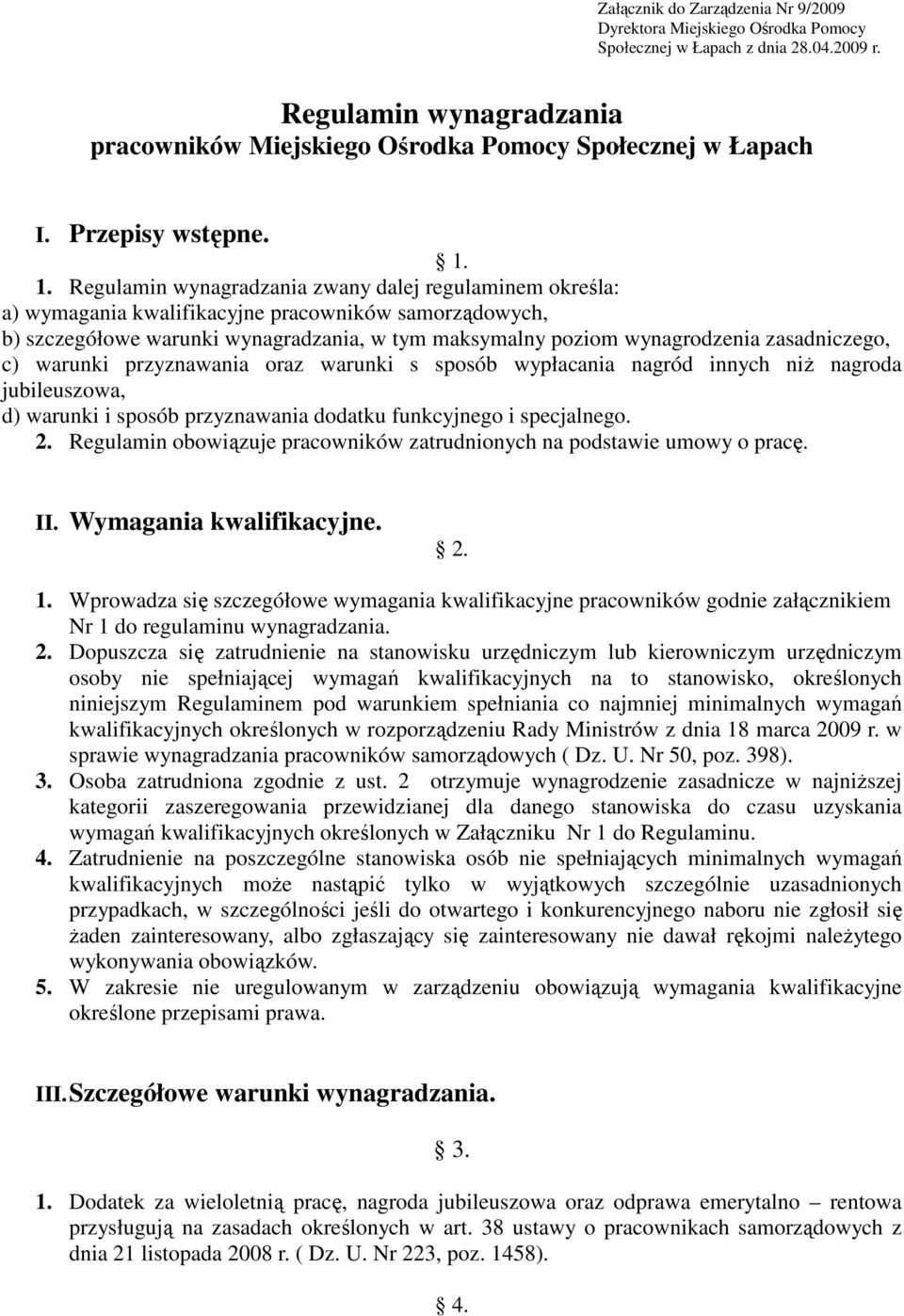 1. Regulamin wynagradzania zwany dalej regulaminem określa: a) wymagania kwalifikacyjne pracowników samorządowych, b) szczegółowe warunki wynagradzania, w tym maksymalny poziom wynagrodzenia