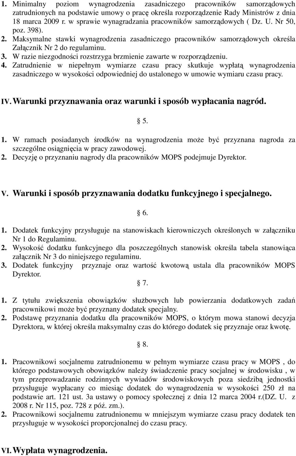 4. Zatrudnienie w niepełnym wymiarze czasu pracy skutkuje wypłatą wynagrodzenia zasadniczego w wysokości odpowiedniej do ustalonego w umowie wymiaru czasu pracy. IV.