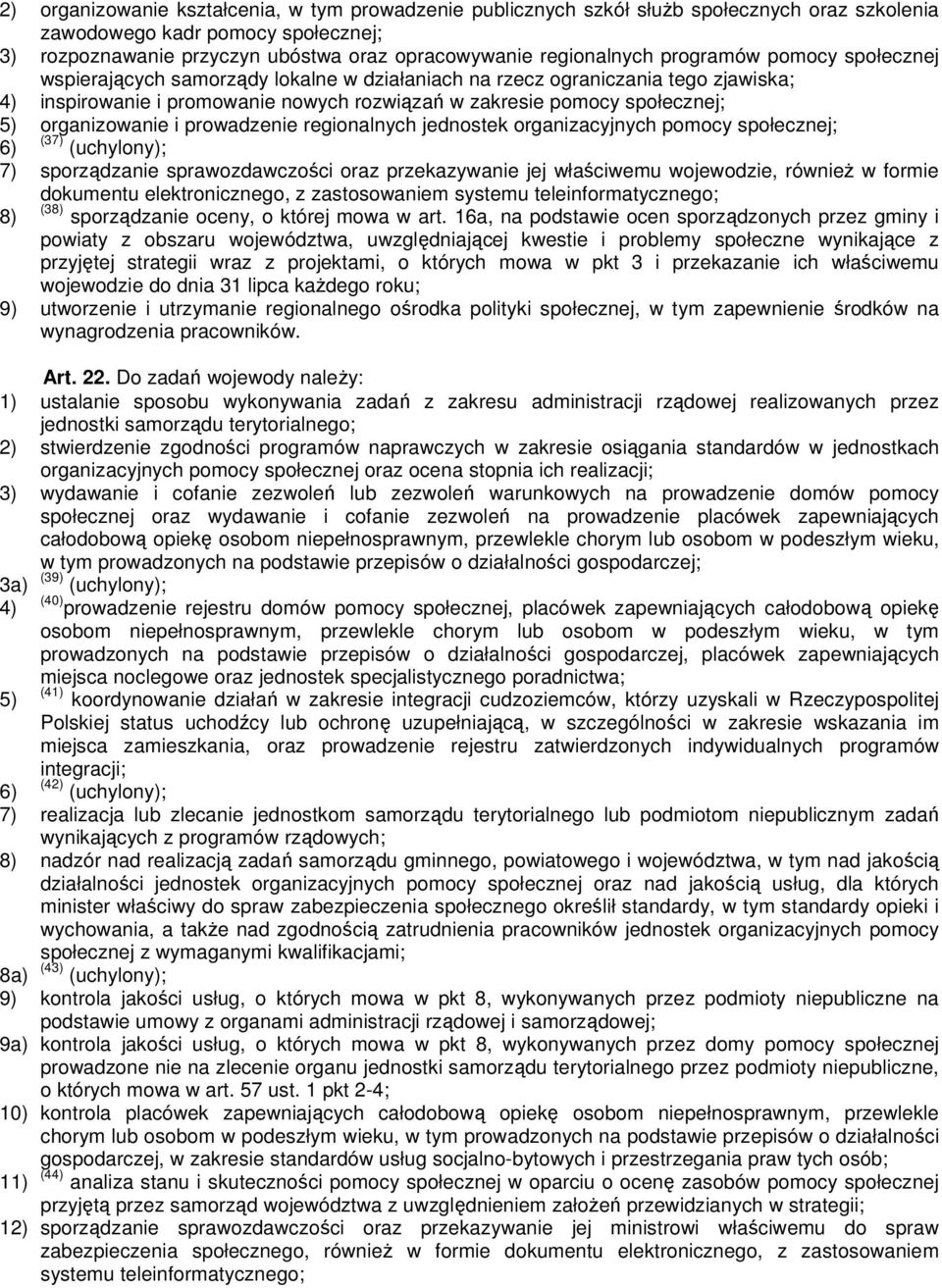 organizowanie i prowadzenie regionalnych jednostek organizacyjnych pomocy społecznej; 6) (37) (uchylony); 7) sporządzanie sprawozdawczości oraz przekazywanie jej właściwemu wojewodzie, również w