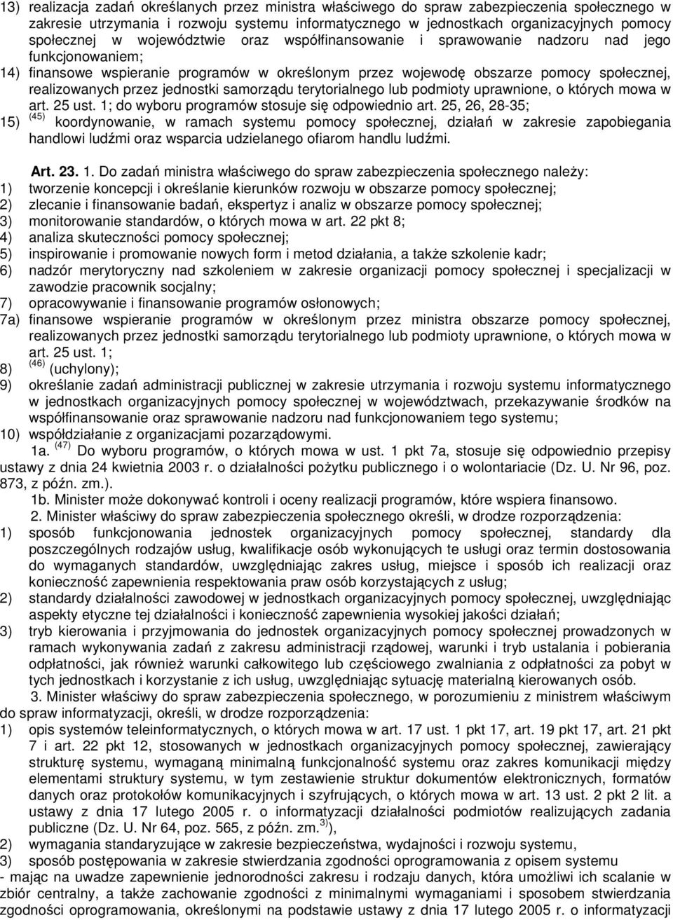 jednostki samorządu terytorialnego lub podmioty uprawnione, o których mowa w art. 25 ust. 1; do wyboru programów stosuje się odpowiednio art.