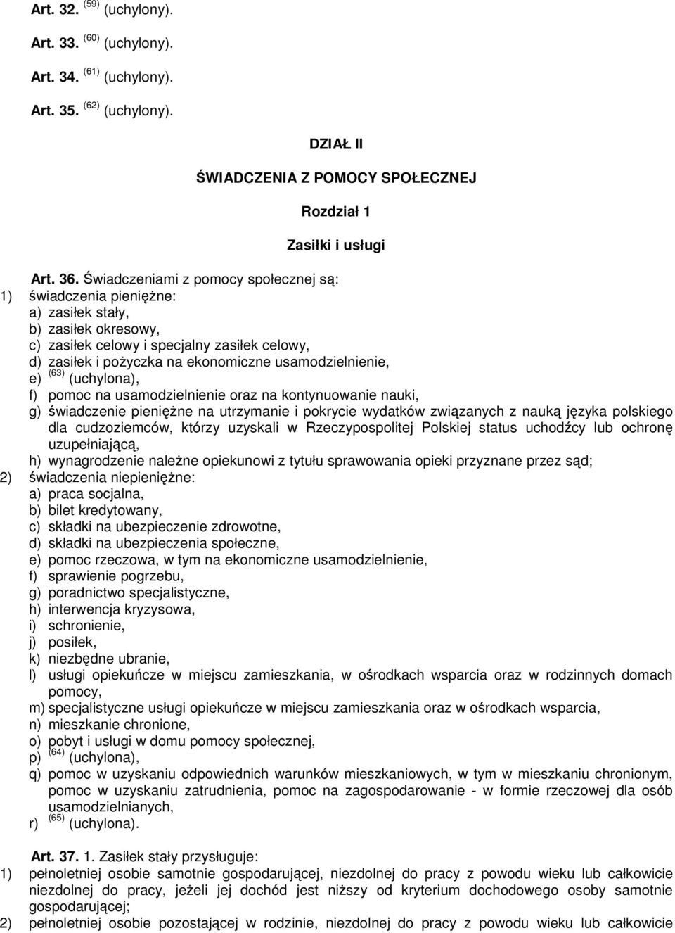 usamodzielnienie, e) (63) (uchylona), f) pomoc na usamodzielnienie oraz na kontynuowanie nauki, g) świadczenie pieniężne na utrzymanie i pokrycie wydatków związanych z nauką języka polskiego dla
