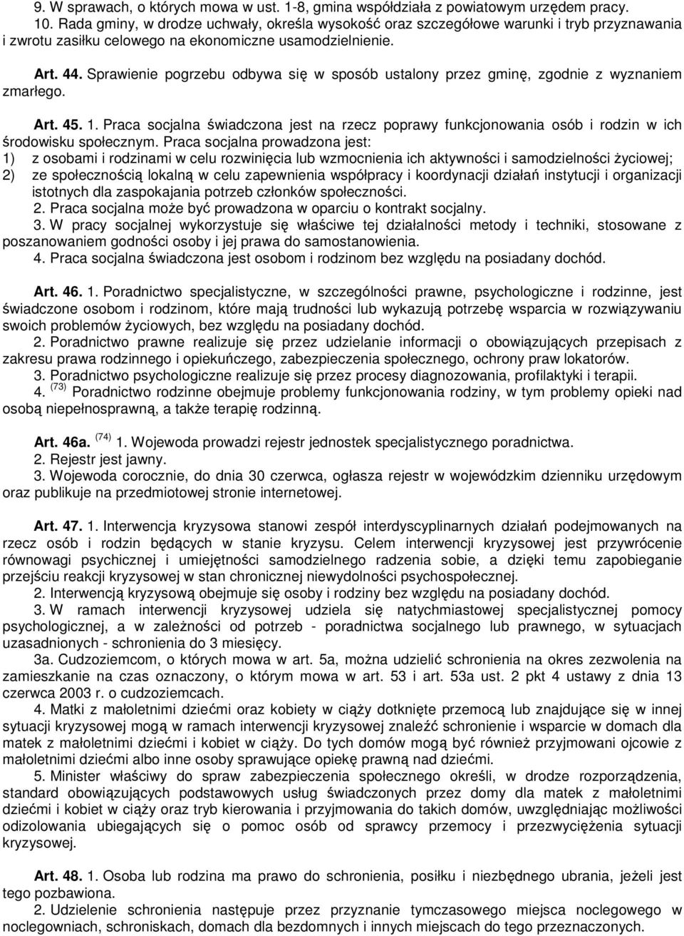 Sprawienie pogrzebu odbywa się w sposób ustalony przez gminę, zgodnie z wyznaniem zmarłego. Art. 45. 1.