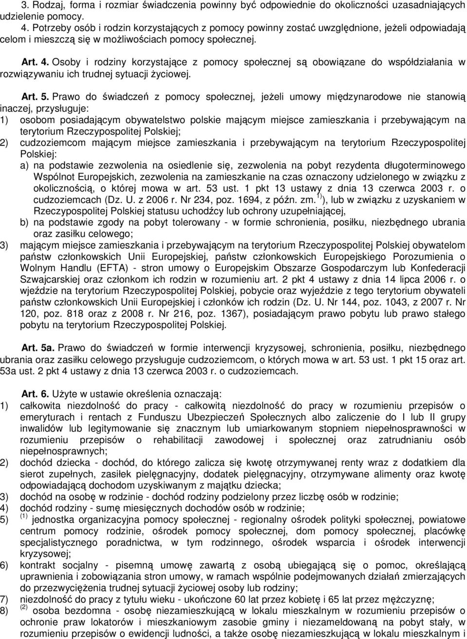 Osoby i rodziny korzystające z pomocy społecznej są obowiązane do współdziałania w rozwiązywaniu ich trudnej sytuacji życiowej. Art. 5.