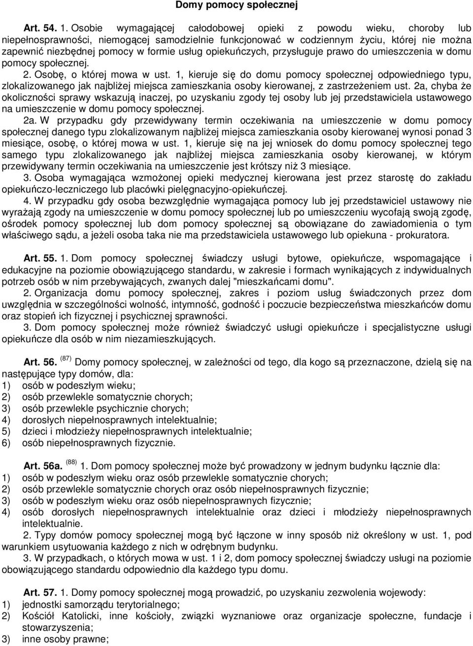 usług opiekuńczych, przysługuje prawo do umieszczenia w domu pomocy społecznej. 2. Osobę, o której mowa w ust.