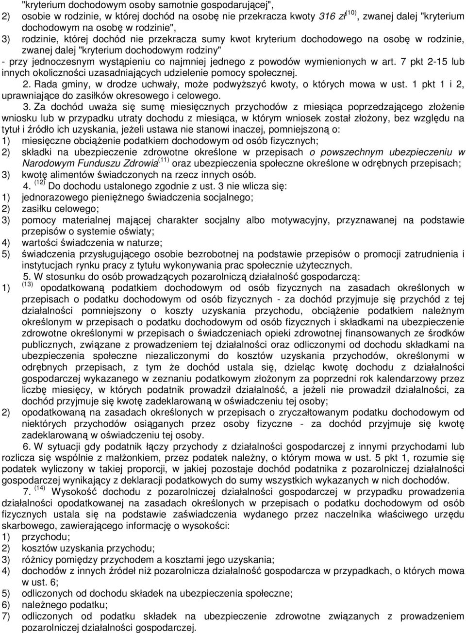 wymienionych w art. 7 pkt 2-15 lub innych okoliczności uzasadniających udzielenie pomocy społecznej. 2. Rada gminy, w drodze uchwały, może podwyższyć kwoty, o których mowa w ust.
