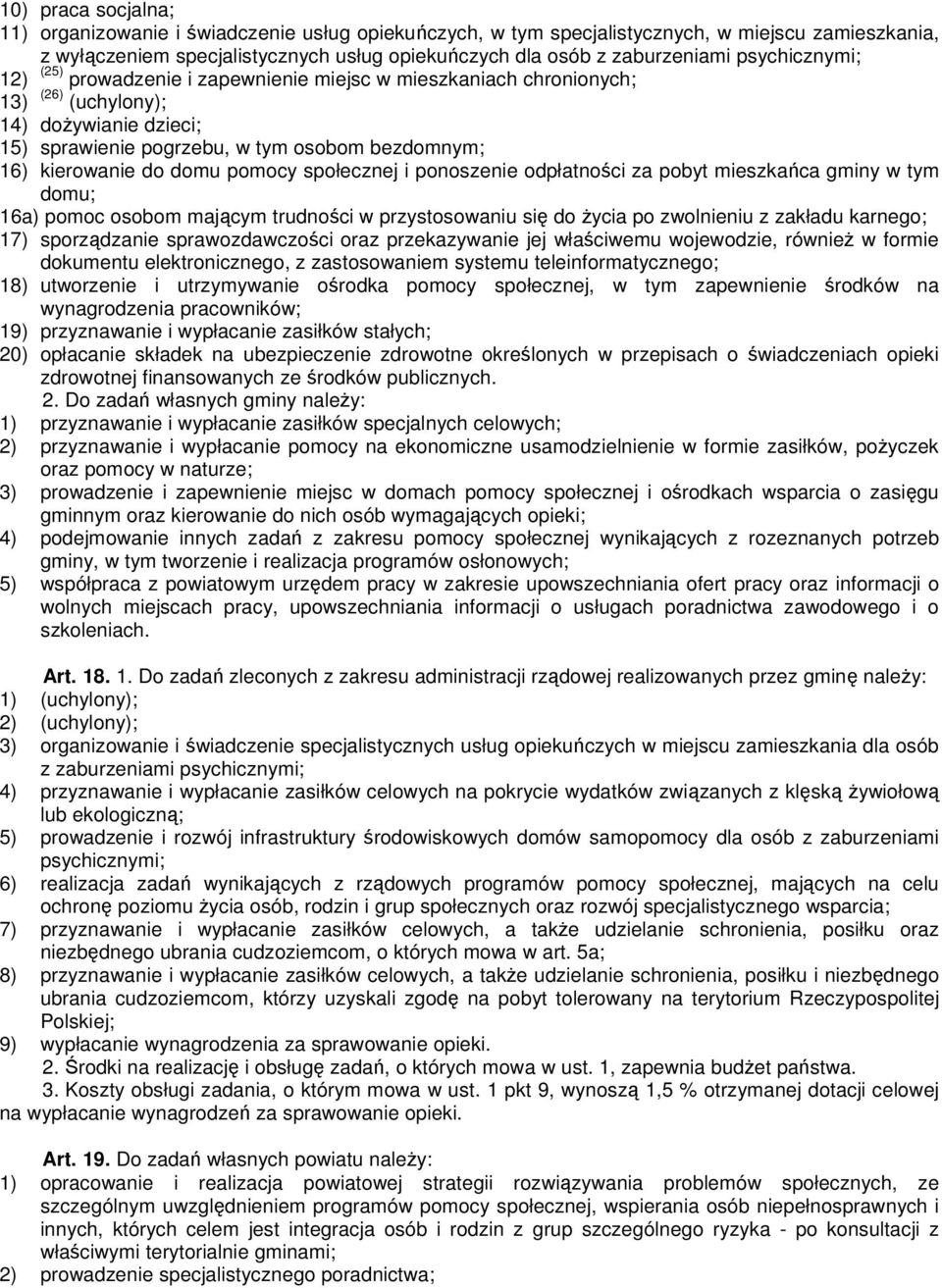 pomocy społecznej i ponoszenie odpłatności za pobyt mieszkańca gminy w tym domu; 16a) pomoc osobom mającym trudności w przystosowaniu się do życia po zwolnieniu z zakładu karnego; 17) sporządzanie