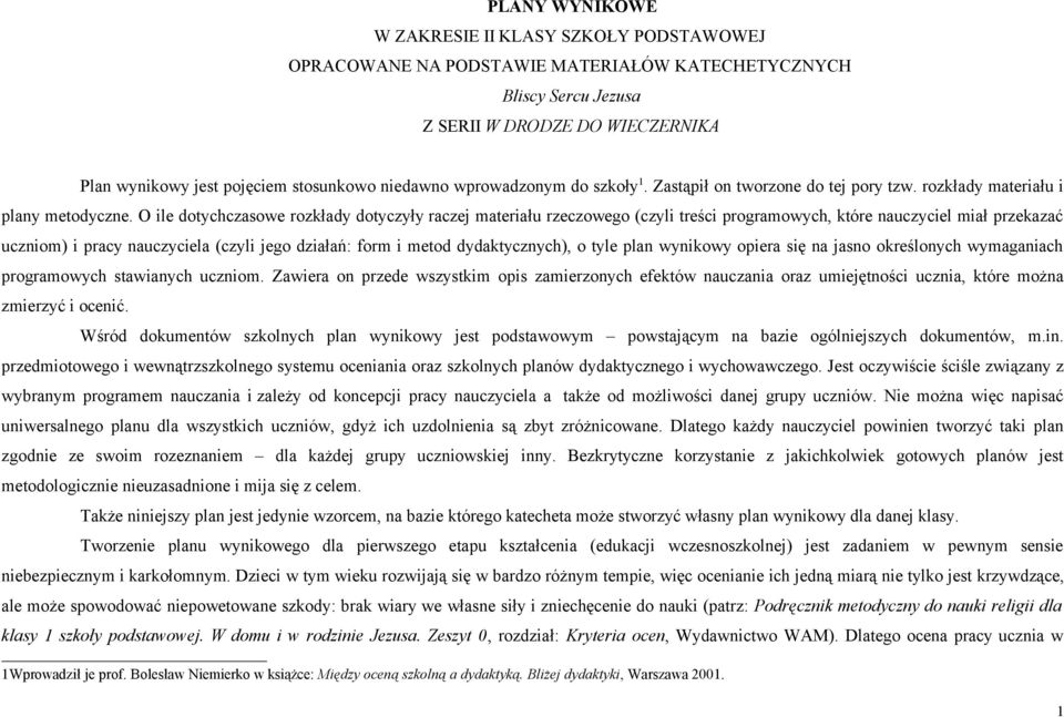 O ile dotychczasowe rozkłady dotyczyły raczej materiału rzeczowego (czyli treści programowych, które nauczyciel miał przekazać uczniom) i pracy nauczyciela (czyli jego działań: form i metod