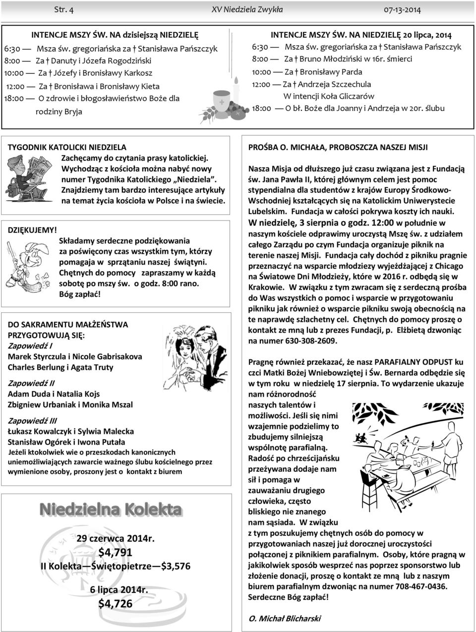 rodziny Bryja INTENCJE MSZY ŚW. NA NIEDZIELĘ 20 lipca, 2014 6:30 Msza św. gregoriańska za Stanisława Pańszczyk 8:00 Za Bruno Młodziński w 16r.