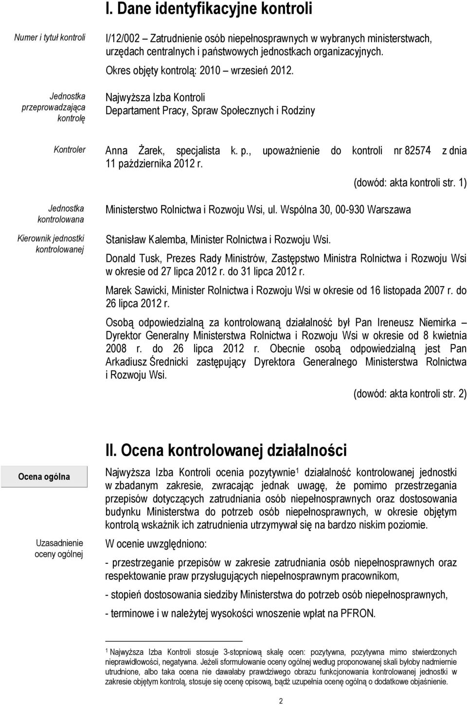 , upoważnienie do kontroli nr 82574 z dnia 11 października 2012 r. (dowód: akta kontroli str. 1) Jednostka kontrolowana Kierownik jednostki kontrolowanej Ministerstwo Rolnictwa i Rozwoju Wsi, ul.