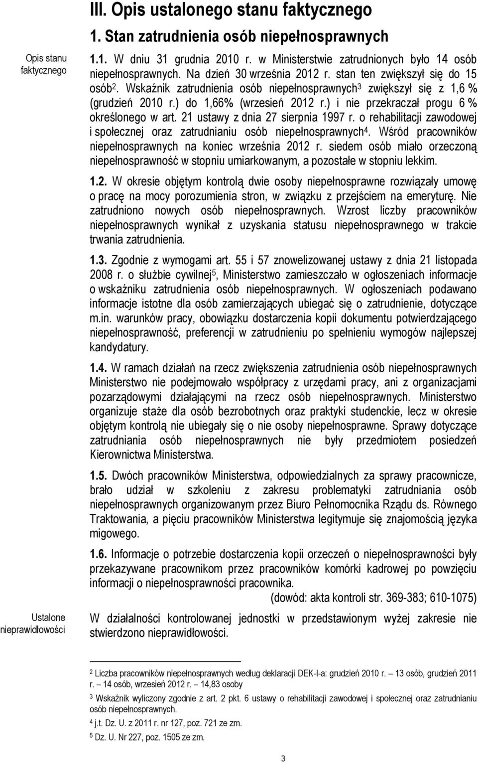 ) i nie przekraczał progu 6 % określonego w art. 21 ustawy z dnia 27 sierpnia 1997 r. o rehabilitacji zawodowej i społecznej oraz zatrudnianiu osób niepełnosprawnych 4.