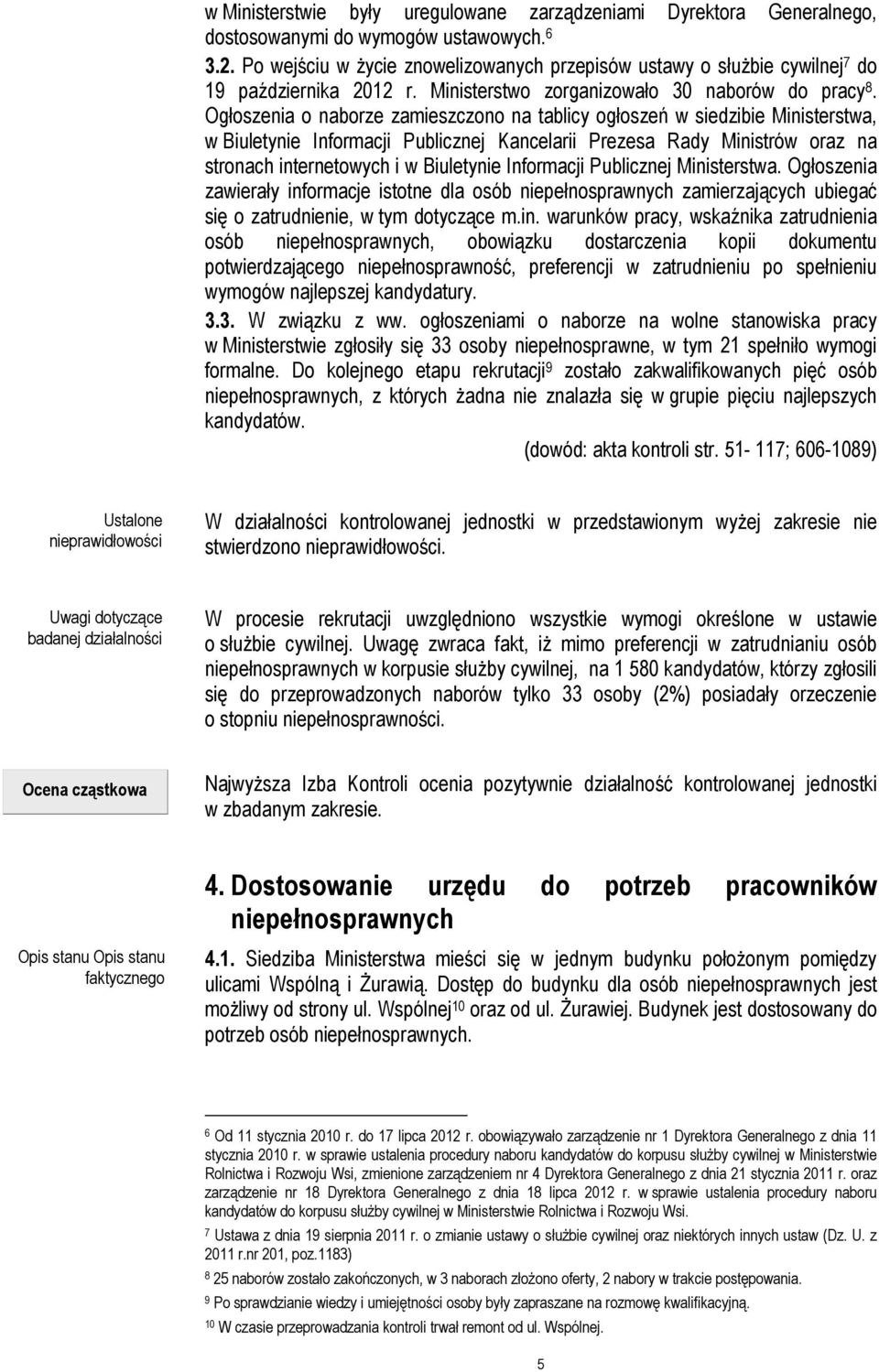 Ogłoszenia o naborze zamieszczono na tablicy ogłoszeń w siedzibie Ministerstwa, w Biuletynie Informacji Publicznej Kancelarii Prezesa Rady Ministrów oraz na stronach internetowych i w Biuletynie