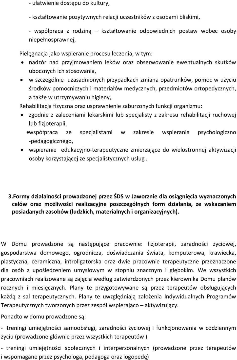 pomoc w użyciu środków pomocniczych i materiałów medycznych, przedmiotów ortopedycznych, a także w utrzymywaniu higieny, Rehabilitacja fizyczna oraz usprawnienie zaburzonych funkcji organizmu: