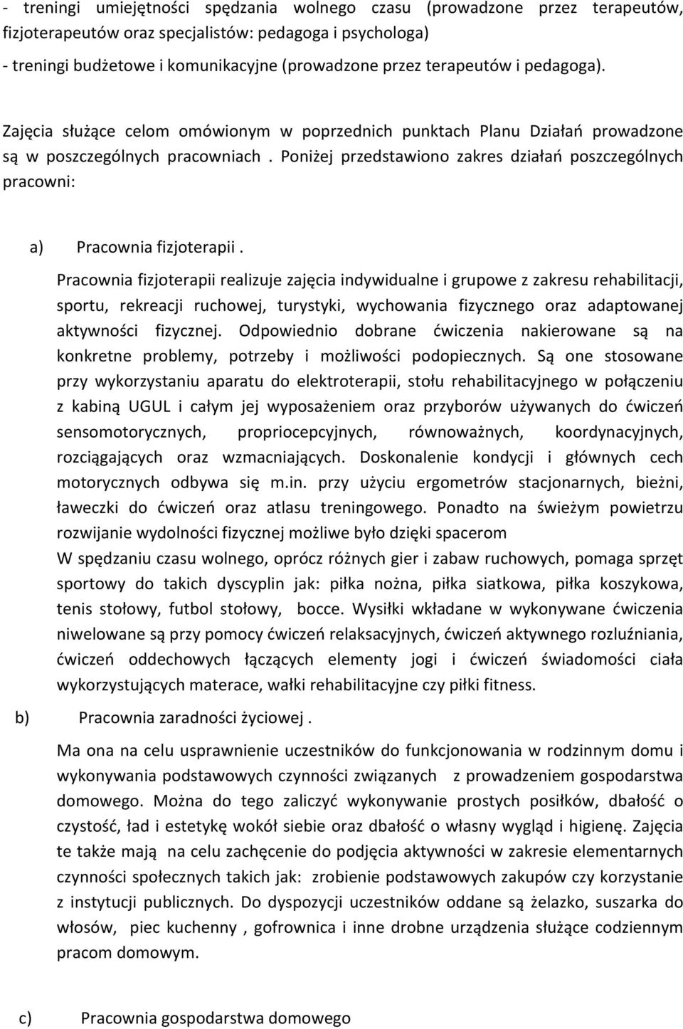 Poniżej przedstawiono zakres działań poszczególnych pracowni: a) Pracownia fizjoterapii.