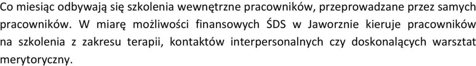 W miarę możliwości finansowych ŚDS w Jaworznie kieruje pracowników