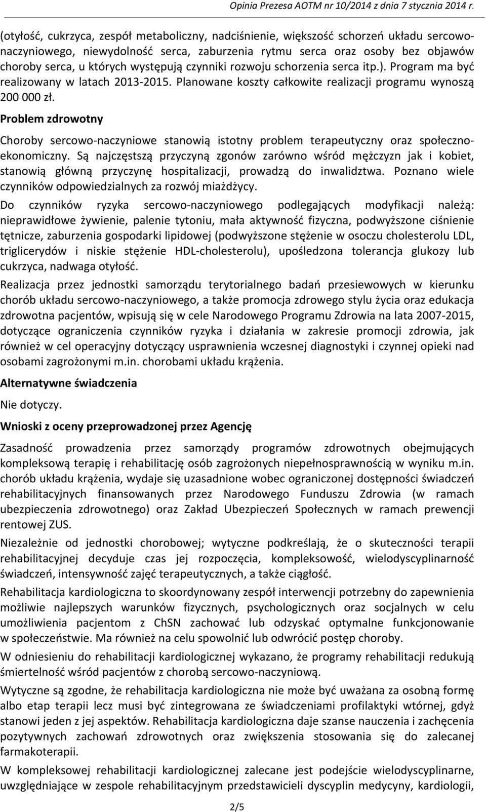 Problem zdrowotny Choroby sercowo-naczyniowe stanowią istotny problem terapeutyczny oraz społecznoekonomiczny.