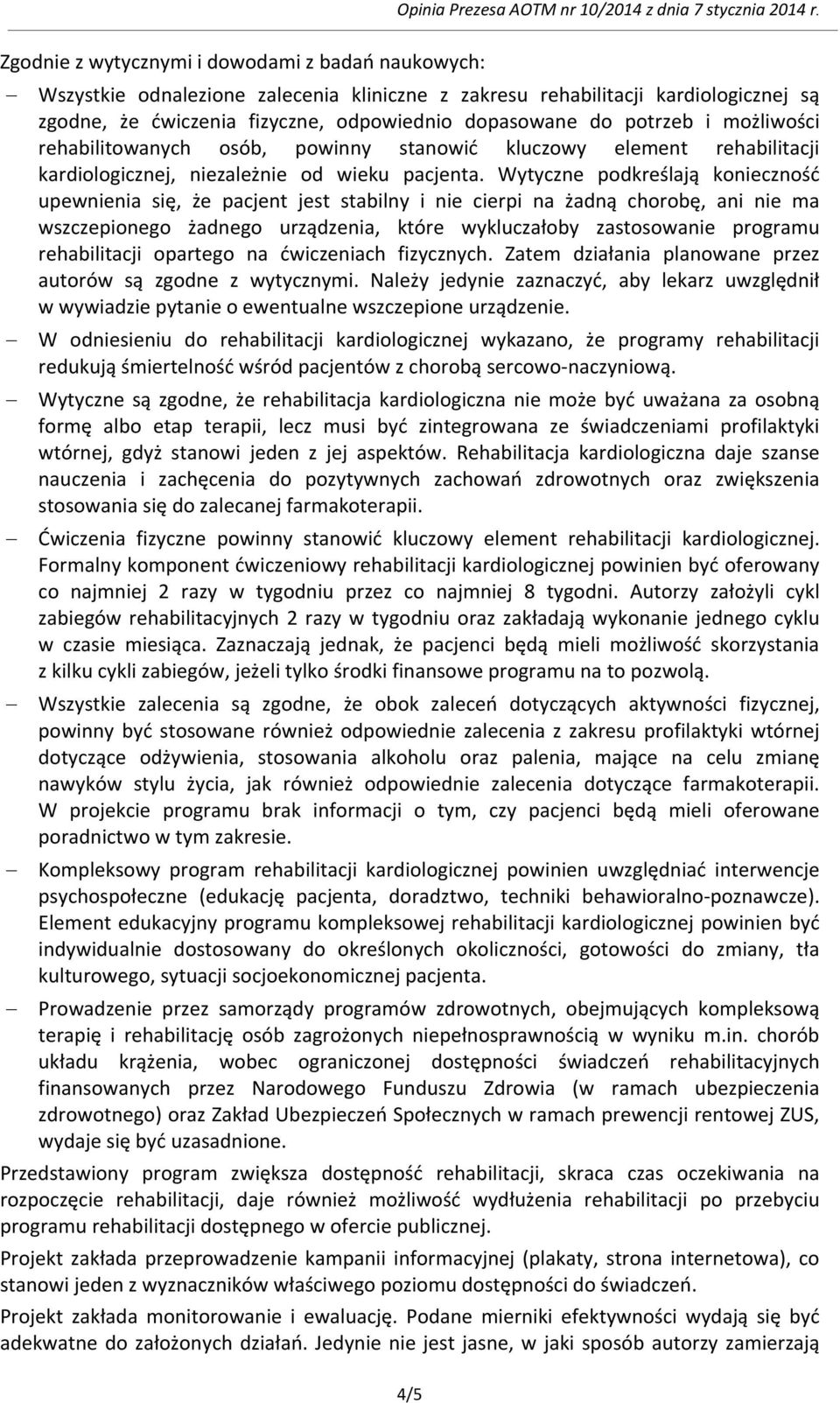 Wytyczne podkreślają konieczność upewnienia się, że pacjent jest stabilny i nie cierpi na żadną chorobę, ani nie ma wszczepionego żadnego urządzenia, które wykluczałoby zastosowanie programu