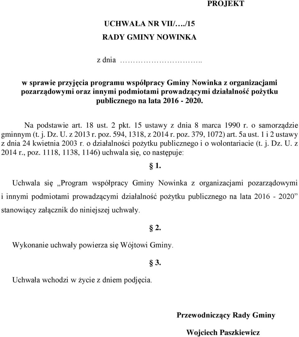 2 pkt. 15 ustawy z dnia 8 marca 1990 r. o samorządzie gminnym (t. j. Dz. U. z 2013 r. poz. 594, 1318, z 2014 r. poz. 379, 1072) art. 5a ust. 1 i 2 ustawy z dnia 24 kwietnia 2003 r.