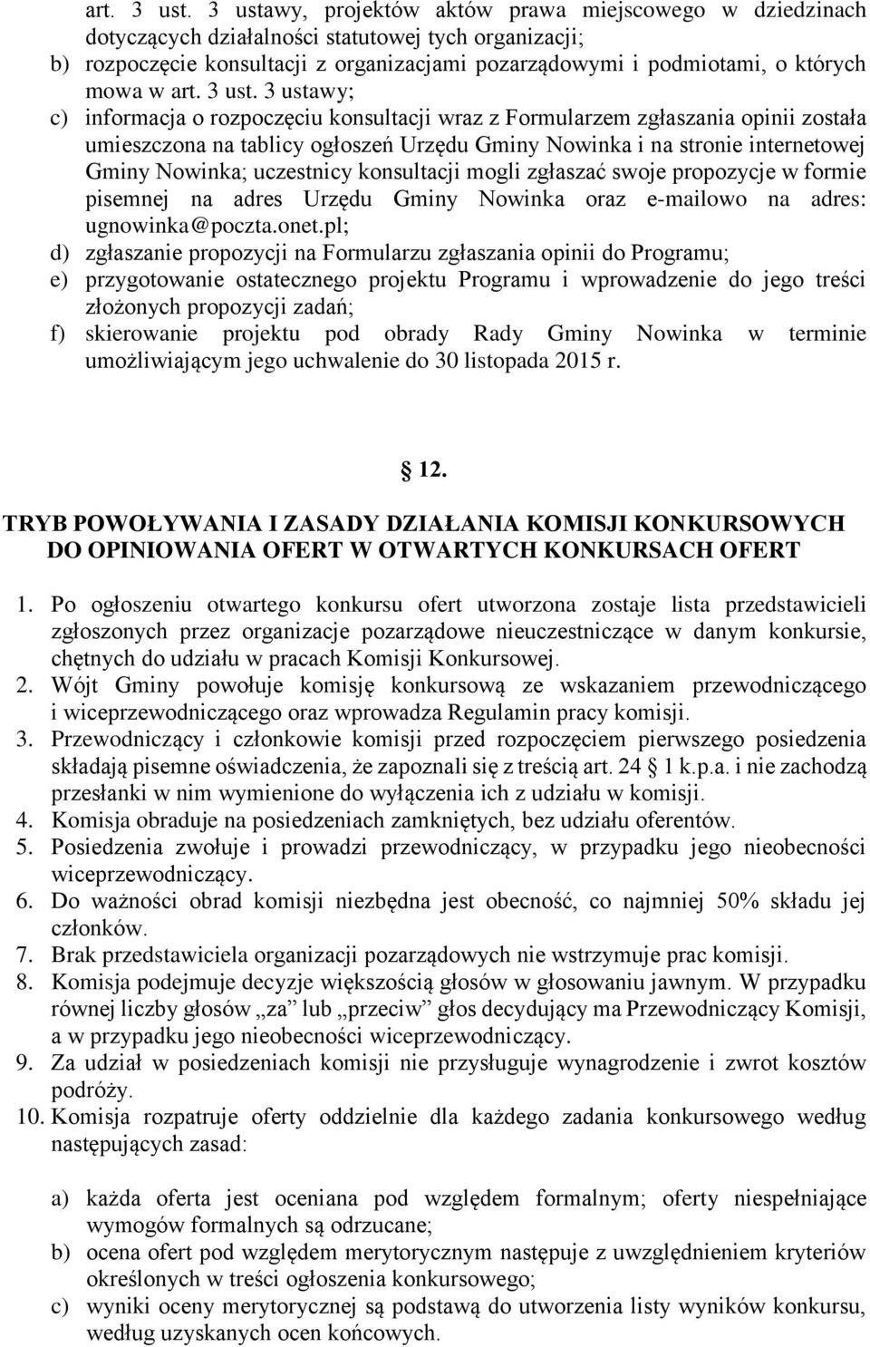 3 ustawy; c) informacja o rozpoczęciu konsultacji wraz z Formularzem zgłaszania opinii została umieszczona na tablicy ogłoszeń Urzędu Gminy Nowinka i na stronie internetowej Gminy Nowinka; uczestnicy