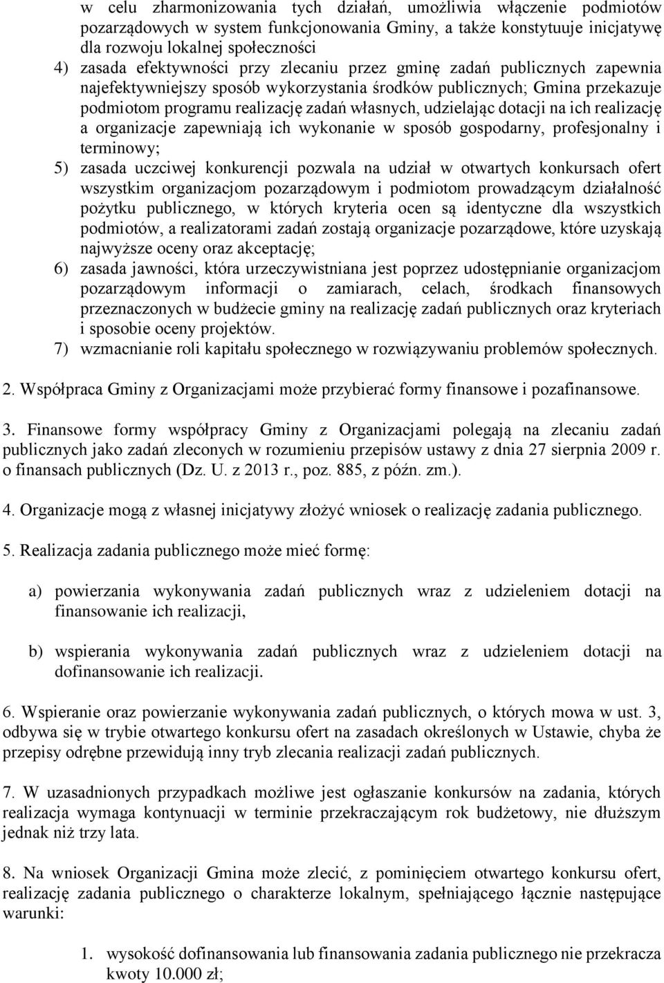 ich realizację a organizacje zapewniają ich wykonanie w sposób gospodarny, profesjonalny i terminowy; 5) zasada uczciwej konkurencji pozwala na udział w otwartych konkursach ofert wszystkim