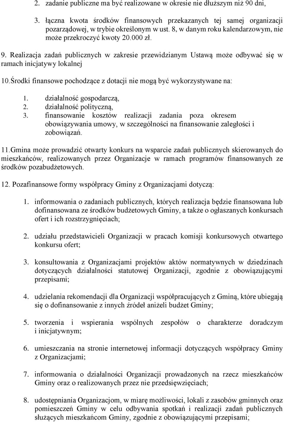 Środki finansowe pochodzące z dotacji nie mogą być wykorzystywane na: 1. działalność gospodarczą, 2. działalność polityczną, 3.