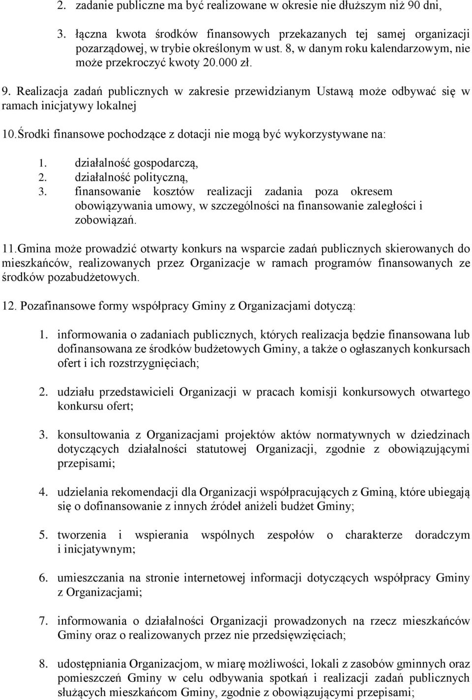 Środki finansowe pochodzące z dotacji nie mogą być wykorzystywane na: 1. działalność gospodarczą, 2. działalność polityczną, 3.