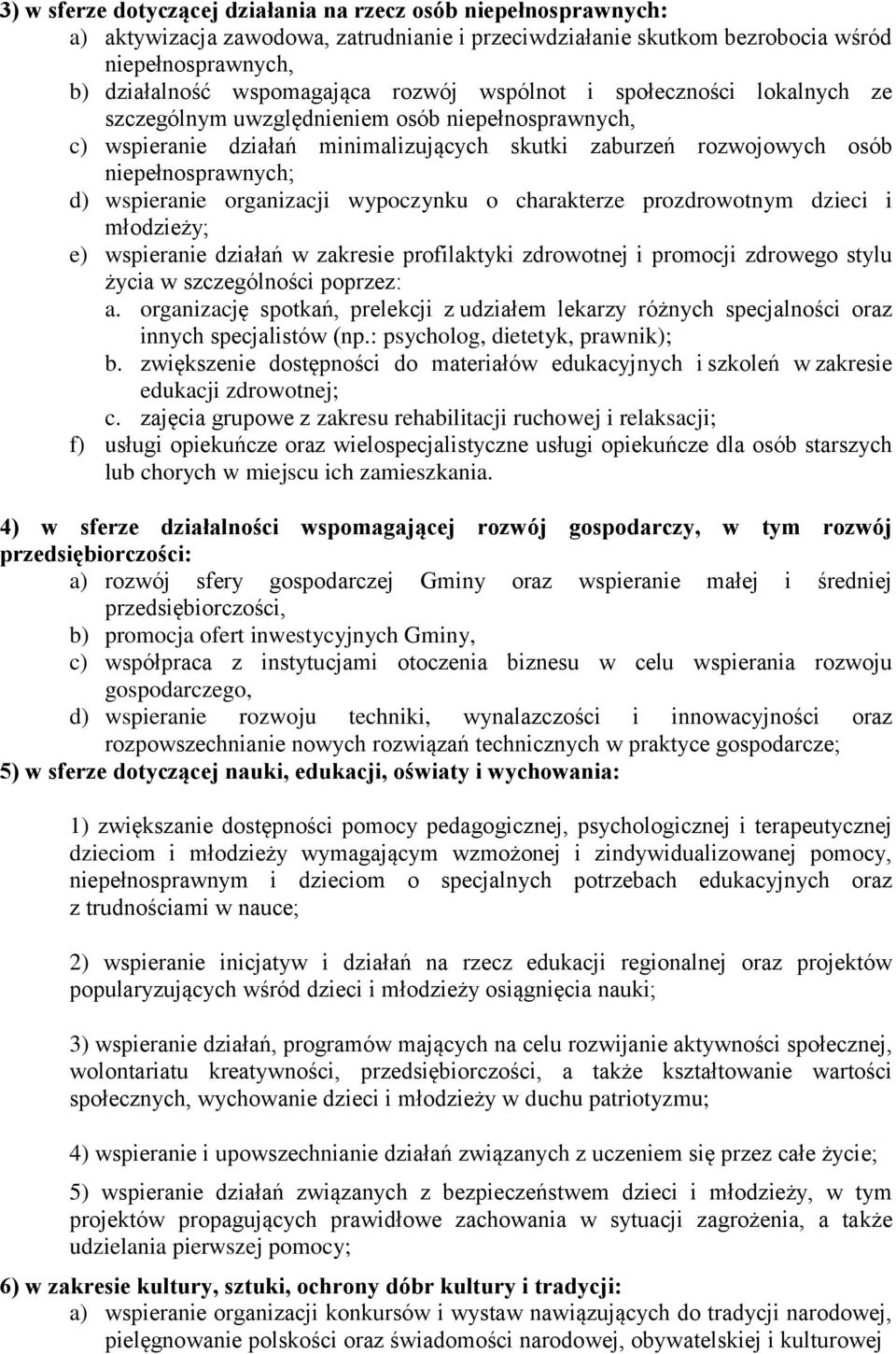 organizacji wypoczynku o charakterze prozdrowotnym dzieci i młodzieży; e) wspieranie działań w zakresie profilaktyki zdrowotnej i promocji zdrowego stylu życia w szczególności poprzez: a.