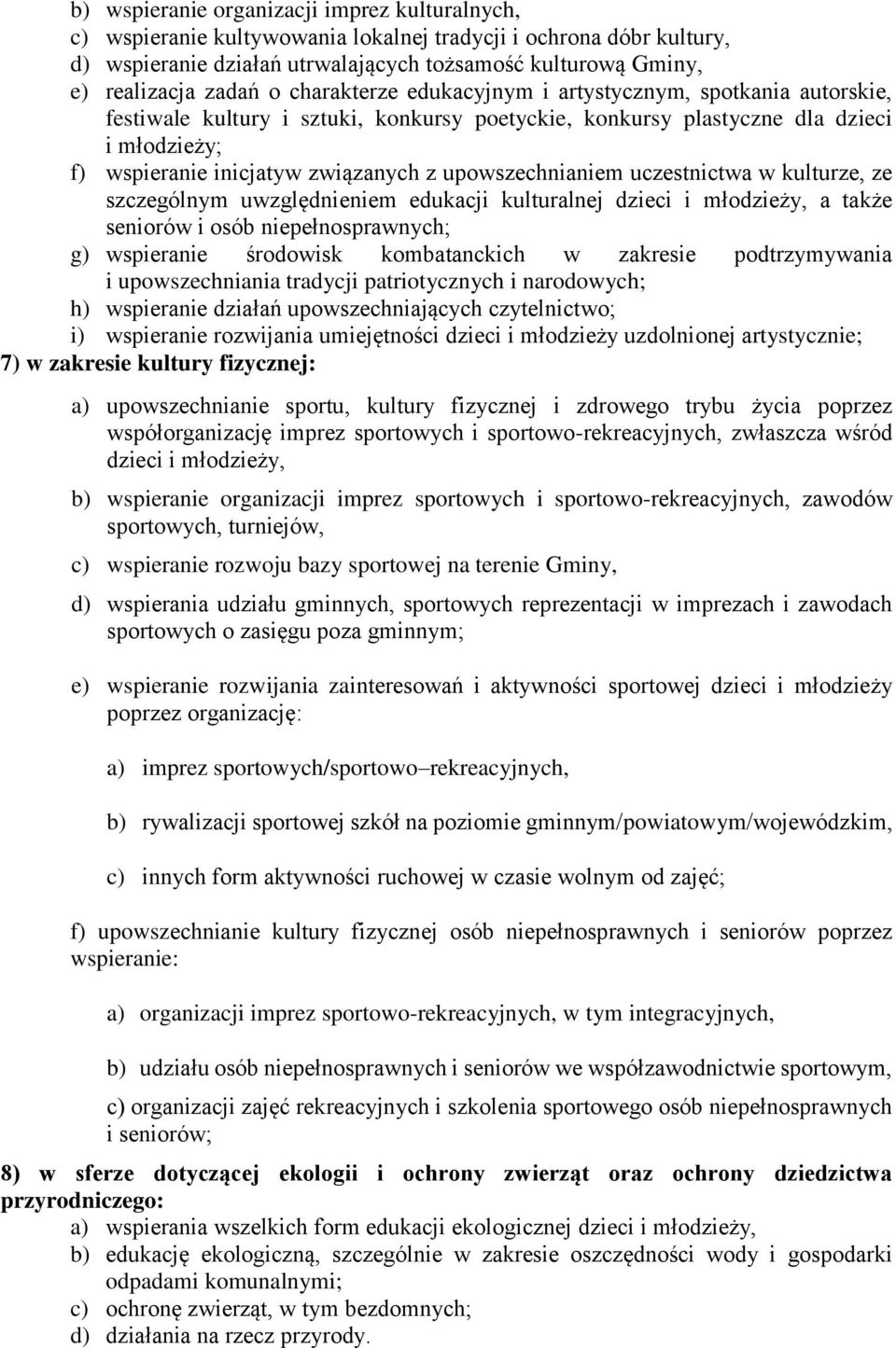 upowszechnianiem uczestnictwa w kulturze, ze szczególnym uwzględnieniem edukacji kulturalnej dzieci i młodzieży, a także seniorów i osób niepełnosprawnych; g) wspieranie środowisk kombatanckich w