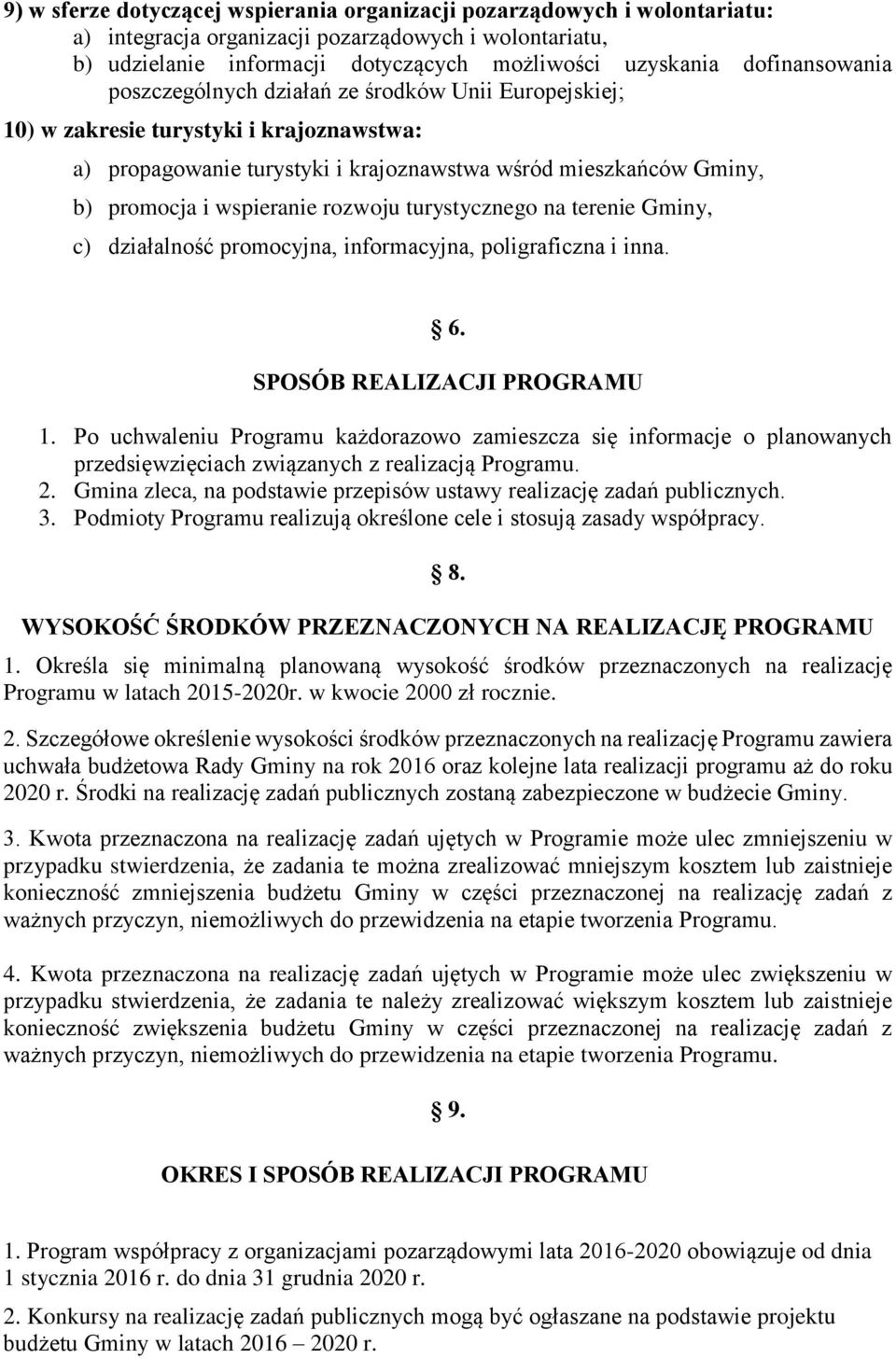 wspieranie rozwoju turystycznego na terenie Gminy, c) działalność promocyjna, informacyjna, poligraficzna i inna. 6. SPOSÓB REALIZACJI PROGRAMU 1.