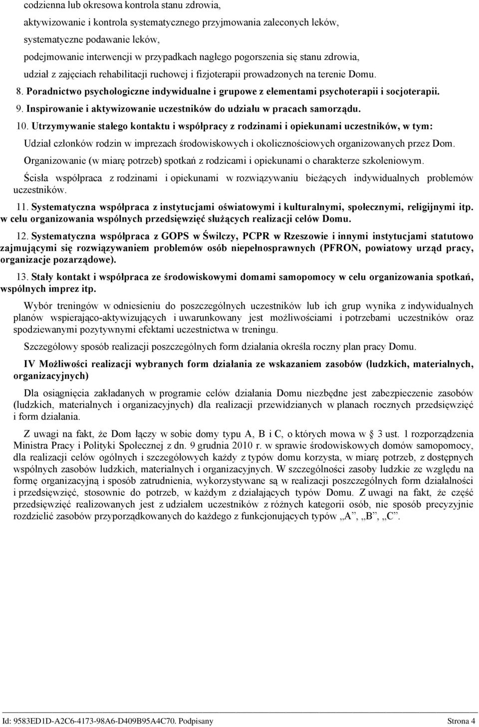Poradnictwo psychologiczne indywidualne i grupowe z elementami psychoterapii i socjoterapii. 9. Inspirowanie i aktywizowanie uczestników do udziału w pracach samorządu. 10.