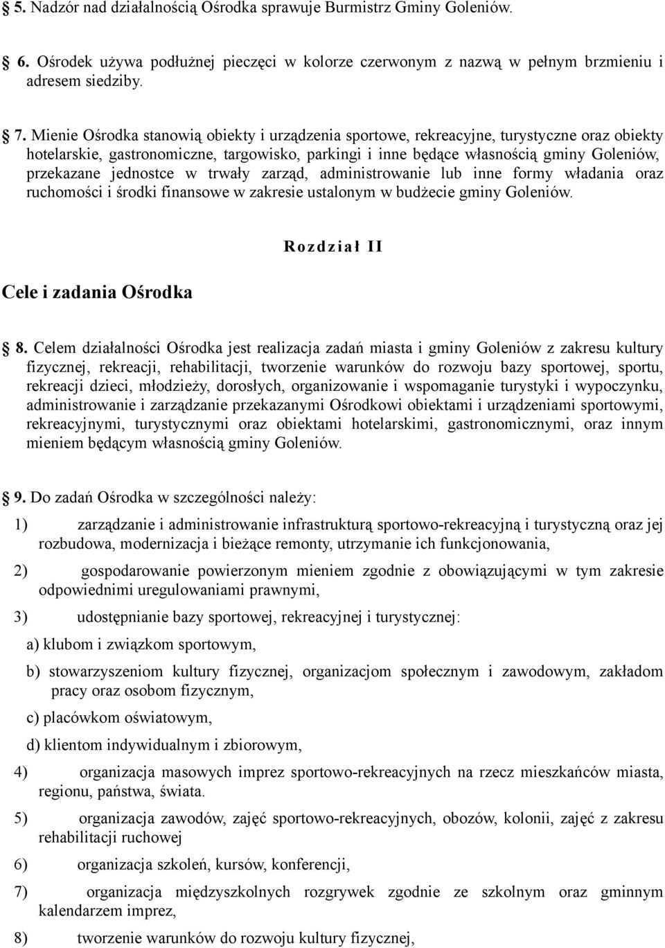 jednostce w trwały zarząd, administrowanie lub inne formy władania oraz ruchomości i środki finansowe w zakresie ustalonym w budżecie gminy Goleniów. Cele i zadania Ośrodka R ozd ział II 8.